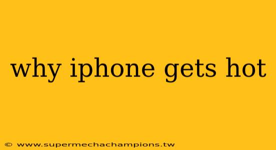 why iphone gets hot