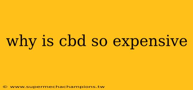 why is cbd so expensive