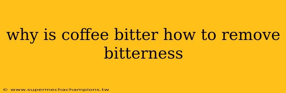 why is coffee bitter how to remove bitterness