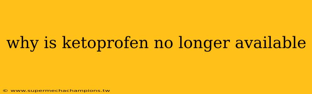 why is ketoprofen no longer available