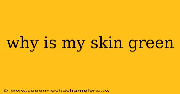 why is my skin green