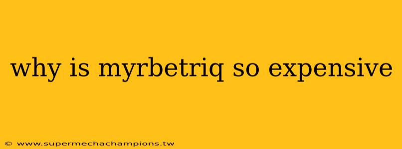 why is myrbetriq so expensive