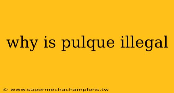 why is pulque illegal