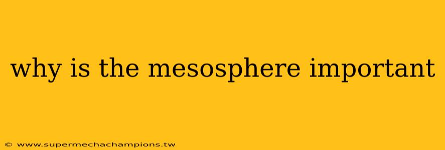 why is the mesosphere important