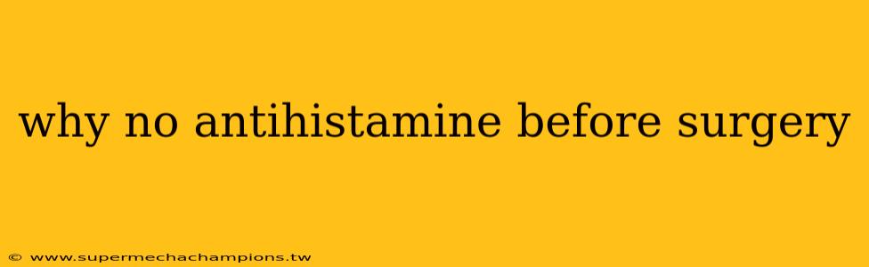 why no antihistamine before surgery