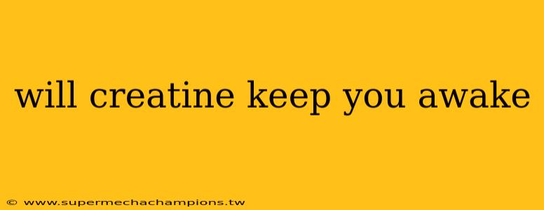 will creatine keep you awake