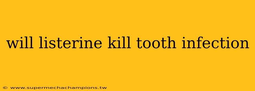 will listerine kill tooth infection