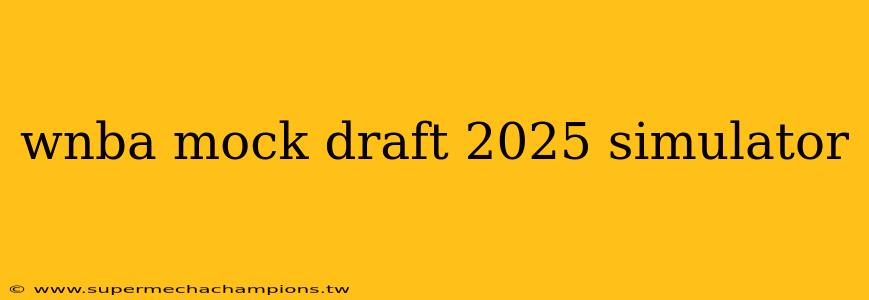 wnba mock draft 2025 simulator