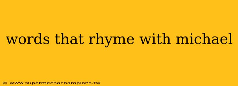words that rhyme with michael