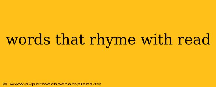 words that rhyme with read