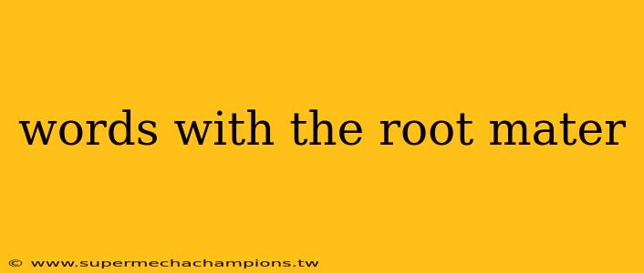 words with the root mater