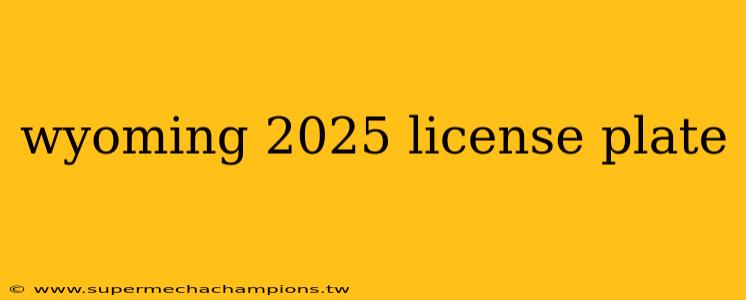 wyoming 2025 license plate