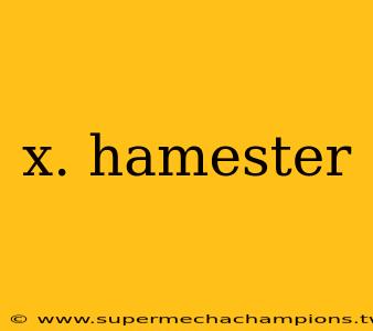 x. hamester