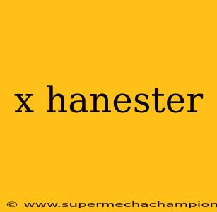 x hanester
