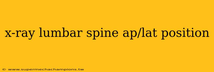 x-ray lumbar spine ap/lat position