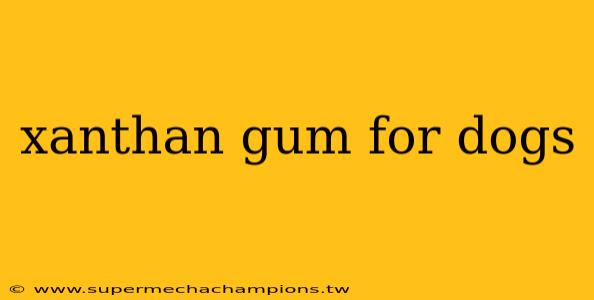xanthan gum for dogs