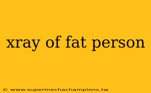 xray of fat person