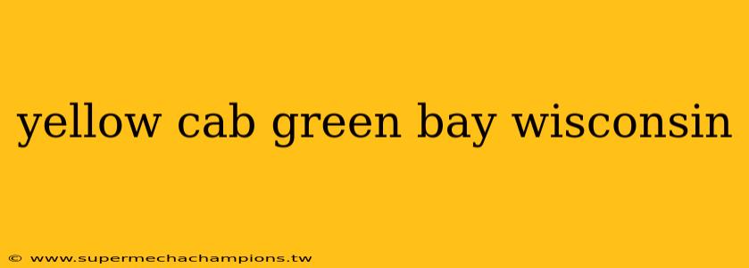 yellow cab green bay wisconsin