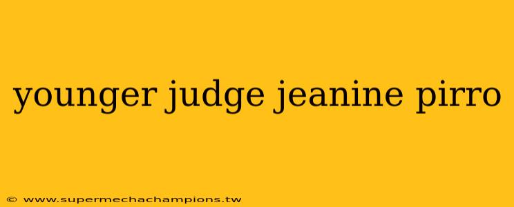 younger judge jeanine pirro