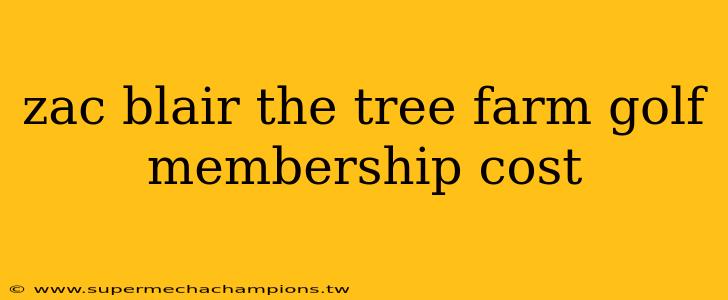 zac blair the tree farm golf membership cost