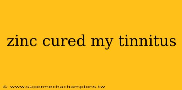 zinc cured my tinnitus