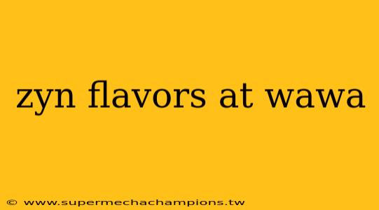 zyn flavors at wawa